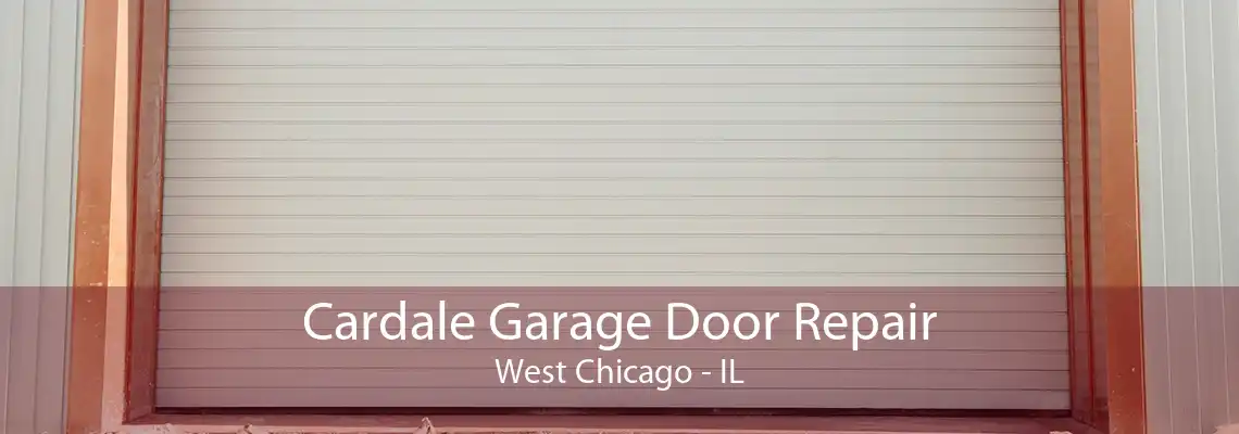 Cardale Garage Door Repair West Chicago - IL