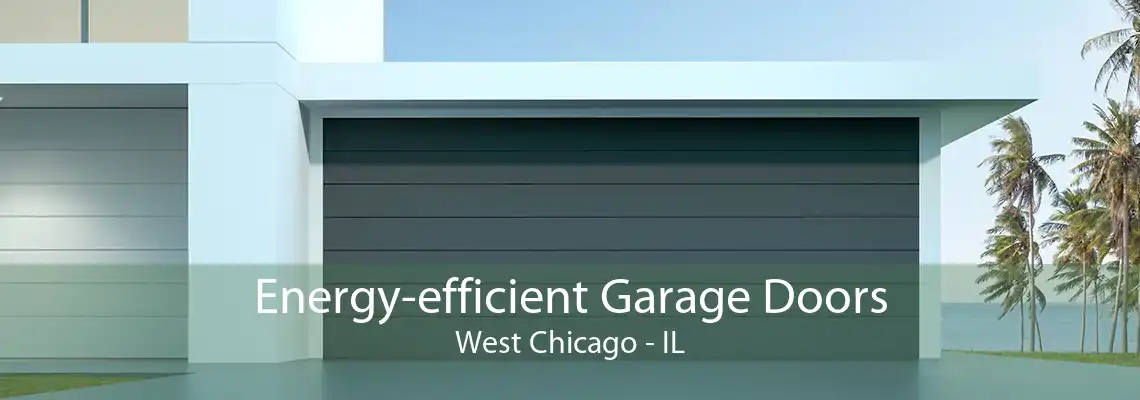 Energy-efficient Garage Doors West Chicago - IL