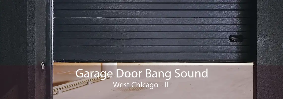 Garage Door Bang Sound West Chicago - IL