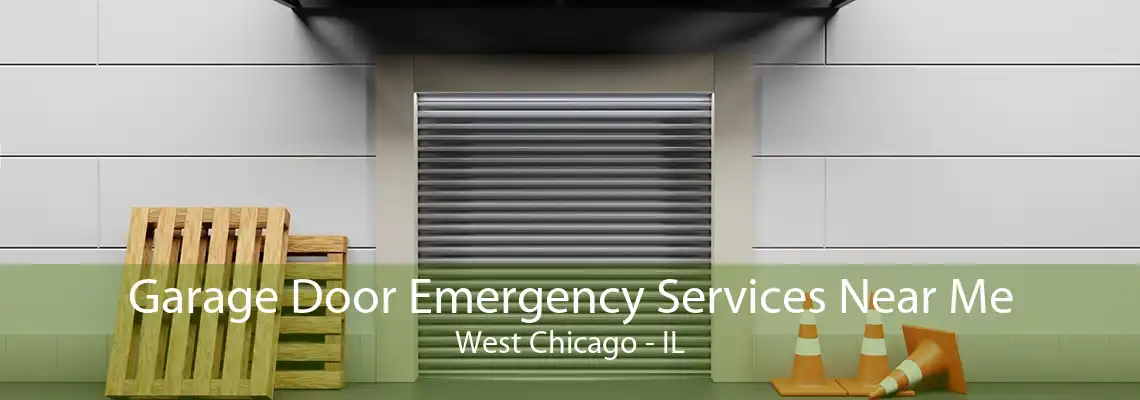 Garage Door Emergency Services Near Me West Chicago - IL