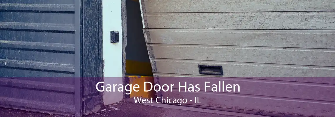 Garage Door Has Fallen West Chicago - IL