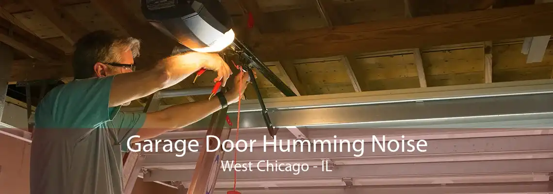 Garage Door Humming Noise West Chicago - IL