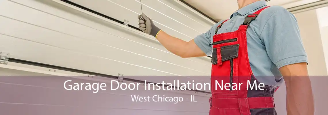 Garage Door Installation Near Me West Chicago - IL