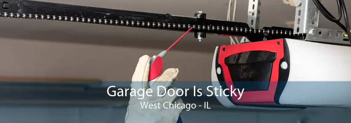 Garage Door Is Sticky West Chicago - IL