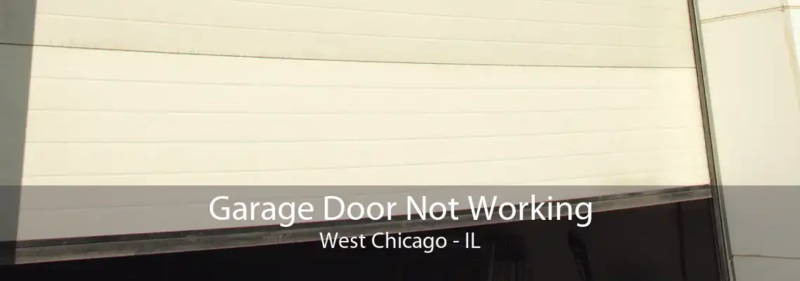 Garage Door Not Working West Chicago - IL