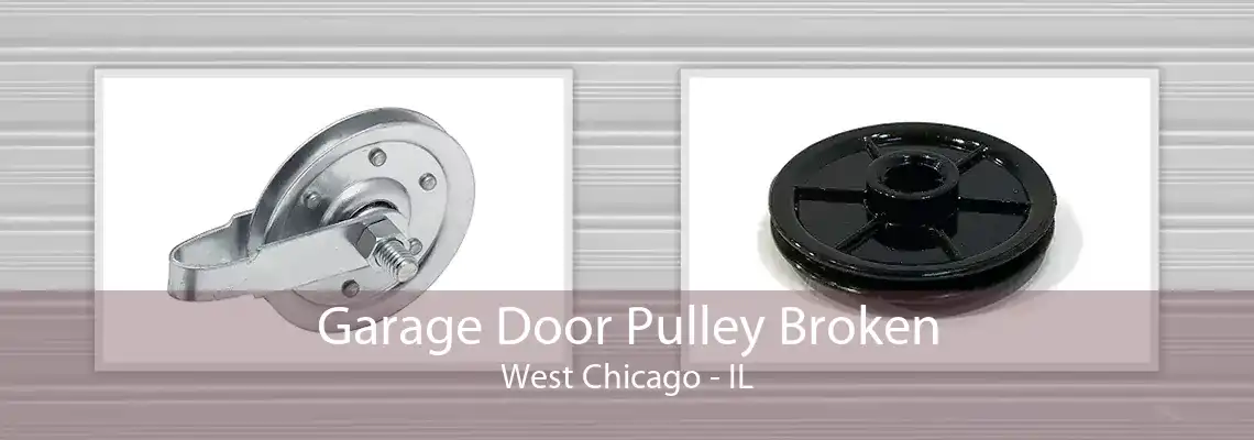 Garage Door Pulley Broken West Chicago - IL