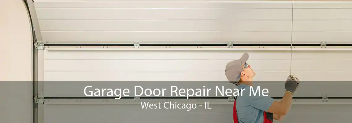 Garage Door Repair Near Me West Chicago - IL