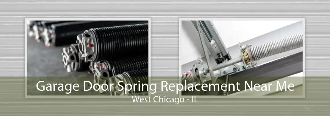 Garage Door Spring Replacement Near Me West Chicago - IL