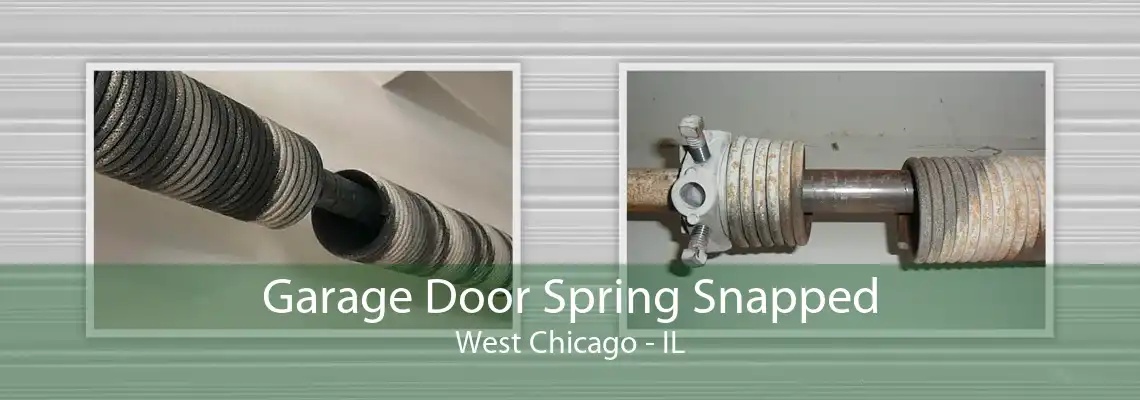 Garage Door Spring Snapped West Chicago - IL