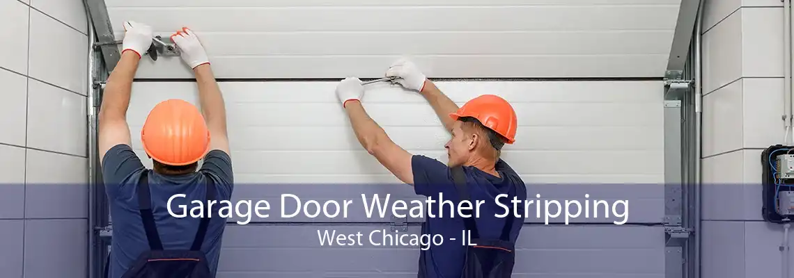 Garage Door Weather Stripping West Chicago - IL