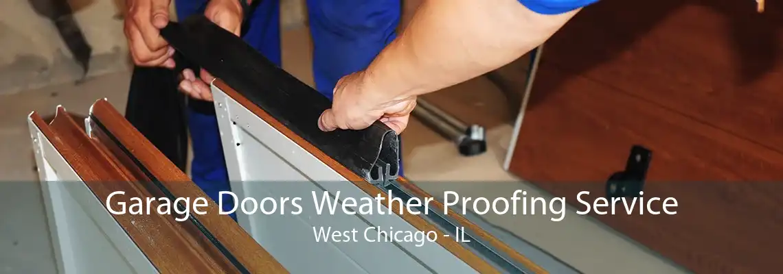 Garage Doors Weather Proofing Service West Chicago - IL