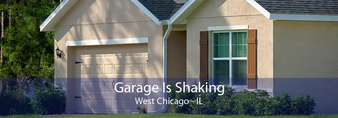 Garage Is Shaking West Chicago - IL