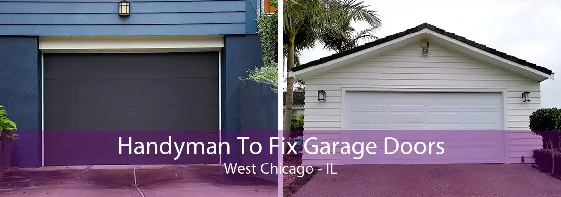 Handyman To Fix Garage Doors West Chicago - IL