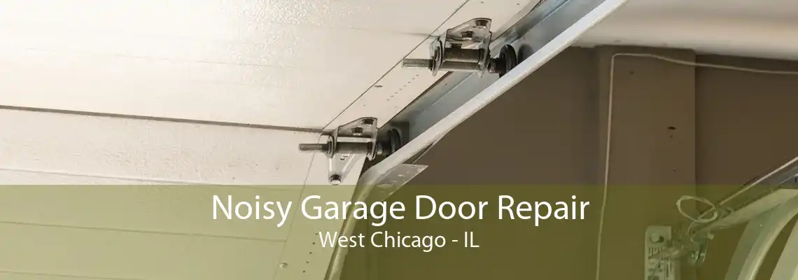 Noisy Garage Door Repair West Chicago - IL