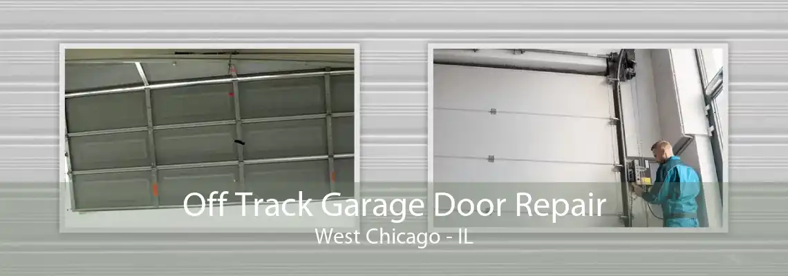 Off Track Garage Door Repair West Chicago - IL